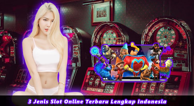 3 Jenis Slot Online Terbaru Lengkap Indonesia